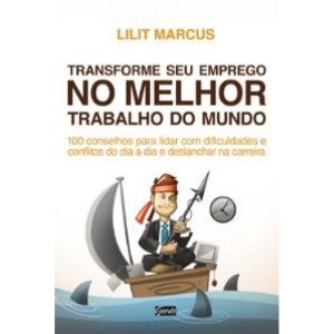 TRANSFORME SEU EMPREGO NO MELHOR TRABALHO DO MUNDO - EDITORA GENTE
