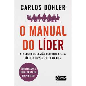 O MANUAL DO LÍDER - O MODELO DE GESTÃO DEFINITIVO  - EDITORA GENTE
