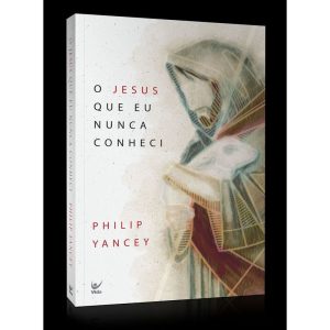 O Jesus que eu nunca conheci - EDITORA VIDA GUARULHOS