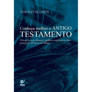 Conheça melhor o Antigo Testamento: Um guia com es - EDITORA VIDA GUARULHOS