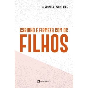 CARINHO E FIRMEZA COM OS FILHOS - 4ª EDIÇÃO