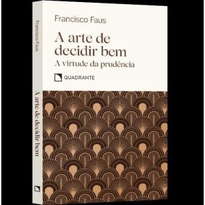 POCKET A ARTE DE DECIDIR BEM - E A VIRTUDE DA PRUD - QUADRANTE