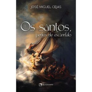 OS SANTOS, PEDRAS DE ESCÂNDALO - QUADRANTE