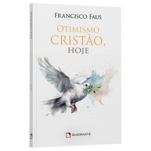OTIMISMO CRISTÃO, HOJE - QUADRANTE
