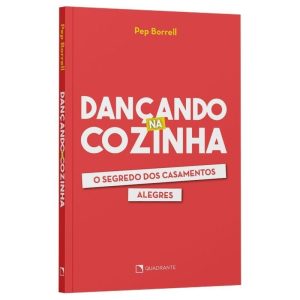 DANÇANDO NA COZINHA: O SEGREDO DOS CASAMENTOS ALEG - QUADRANTE