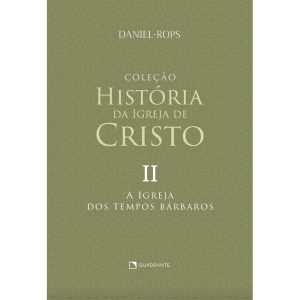 A IGREJA DOS TEMPOS BÁRBAROS - VOLUME II - QUADRANTE