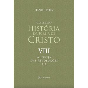 A IGREJA DAS REVOLUÇÕES (I) - VOLUME VIII - QUADRANTE