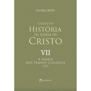 A IGREJA DOS TEMPOS CLÁSSICOS (II) - VOLUME VII - QUADRANTE