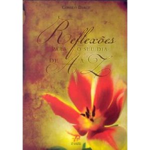 REFLEXÕES PARA O SEU DIA-A-DIA DE A A Z - PALAVRA E PRECE