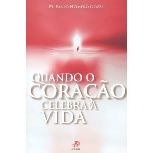 QUANDO O CORACAO CELEBRA A VIDA - PALAVRA E PRECE