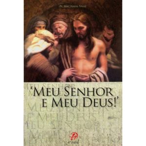 MEU SENHOR E MEU DEUS! - PALAVRA E PRECE