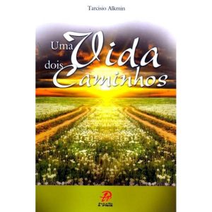 UMA VIDA DOIS CAMINHO - PALAVRA E PRECE