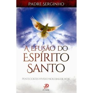 EFUSÃO DO ESPIRITO SANTO, A - PENTECOSTES VIVIDO N - PALAVRA E PRECE