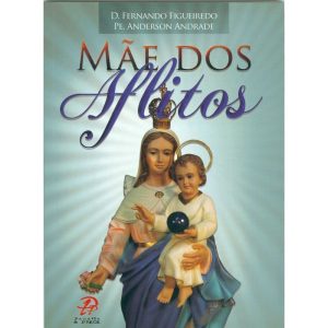 MÃE DOS AFLITOS - PALAVRA E PRECE