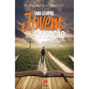 UMA SEMPRE JOVEM VOCACAO - PARA QUE A JUVENTUDE TE - PALAVRA E PRECE