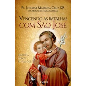VENCENDO AS BATALHAS COM SÃO JOSÉ - PALAVRA E PRECE