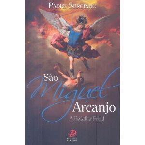 SÃO MIGUEL ARCANJO - A BATALHA FINAL - PALAVRA E PRECE