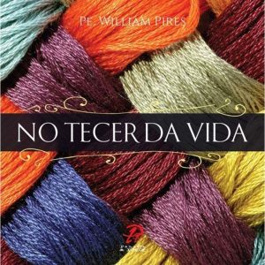 NO TECER DA VIDA - PALAVRA E PRECE