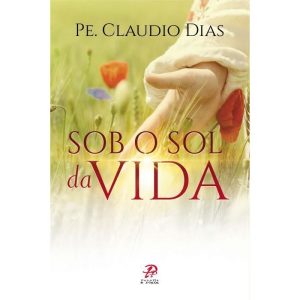 SOB O SOL DA VIDA - PALAVRA E PRECE
