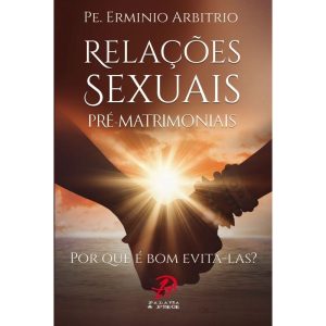 RELACOES SEXUAIS PRE MATRIMONIAIS - PALAVRA E PRECE