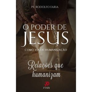 PODER DE JESUS COMO VIA DE HUMANIZAÇÃO, O - PALAVRA E PRECE