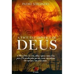 FACE EUCARÍSTICA DE DEUS, A - PALAVRA E PRECE