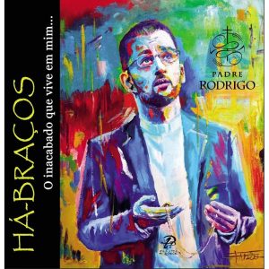 HÁ BRAÇOS - O INACABADO QUE VIVE EM MIM... - PALAVRA E PRECE