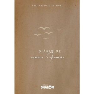 DIÁRIO DE UM FREI - FREI PATRÍCIO SCIADINI