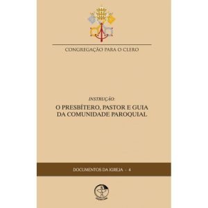 DOCUMENTOS DA IGREJA 04 - O PRESBITERO PASTOR E GUIA DA COMUNIDADE PAROQUIA - 1ª