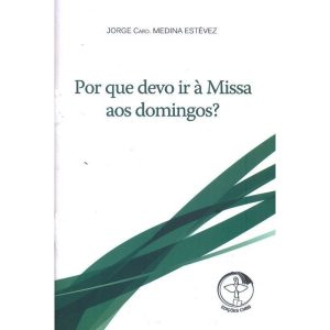 POR QUE DEVO IR A MISSA AOS DOMINGOS