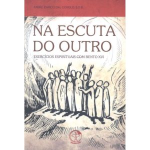 NA ESCUTA DO OUTRO - EXERCICIOS ESPIRITUAIS COM BENTO BVI