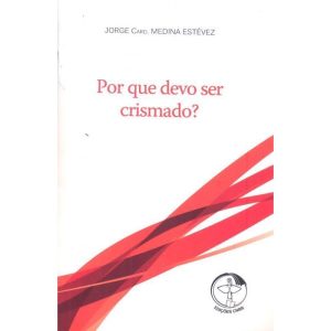 POR QUE DEVO SER CRISMADO?