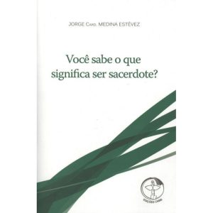 VOCÊ SABE O QUE SIGNIFICA SER SACERDOTE?
