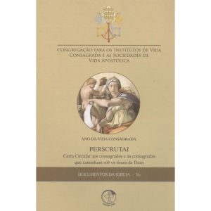 DOCUMENTOS DA IGREJA 16 - PERSCRUTAI - ANO DA VIDA CONSAGRADA
