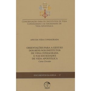 DOCUMENTOS DA IGREJA 17 - ORIENTACÕES PARA A GESTÃO DOS BENS NOS INSTITUTOS