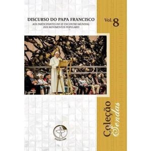 COLEÇÃO SENDAS 8 - DISCURSO DO PAPA FRANCISCO AOS PARTICIPANTES DO III ENCONTRO MUNDIAL DOS MOVIMENTOS POPULARES