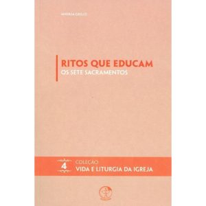 RITOS QUE EDUCAM - OS SETE SACRAMENTOS - VOLUME 04