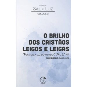 COLEÇÃO SAL E LUZ  2 - O BRILHO DOS CRISTÃOS LEIGOS E LEIGAS
