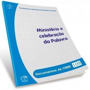 DOCUMENTOS DA CNBB 108 - MINISTÉRIO E CELEBRAÇÃO DA PALAVRA