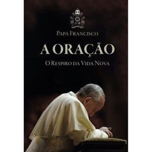 A ORAÇÃO - O RESPIRO DA VIDA NOVA