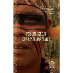 COLEÇÃO AMAZONIZAR - VOL 2 POR UMA IGREJA COM ROSTO AMAZÔNICO