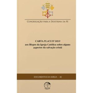 DOCUMENTOS DA IGREJA 42 - CARTA PLACUIT DEO AOS BISPOS DA IGREJA CATÓLICA SOBRE ALGUNS ASPECTOS DA SALVAÇÃO CRISTÃ