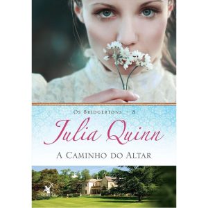 A CAMINHO DO ALTAR (OS BRIDGERTONS - LIVRO 8): O L - EDITORA ARQUEIRO