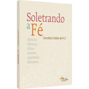 SOLETRANDO A FÉ - CONCEITOS CRISTÃOS DE A-Z