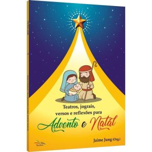 TEATROS, JOGRAIS, VERSOS E REFLEXÕES PARA ADVENTO E NATAL