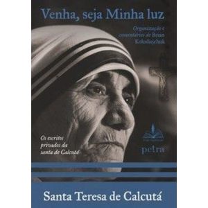 VENHA, SEJA MINHA LUZ - SANTA TERESA DE CALCUTÁ - FONS SAPIENTIAE PETRA