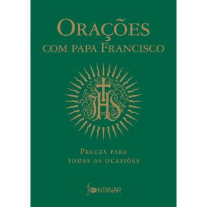 ORAÇÕES COM PAPA FRANCISCO: PRECES PARA TODAS AS O - FONTANAR