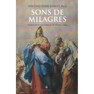 SONS DE MILAGRES - PREFÁCIO DO PE. JOSÉ EDUARDO DE OLIVEIRA E SILVA