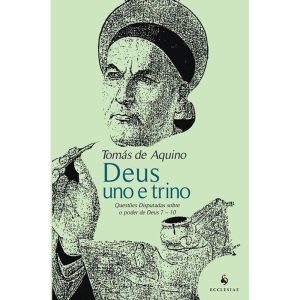 DEUS UNO E TRINO - QUESTOES DISPUTADAS SOBRE O PODER DE DEUS 7 10