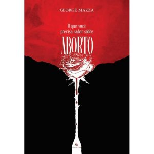 QUE VOCÊ PRECISA SABER SOBRE ABORTO, O